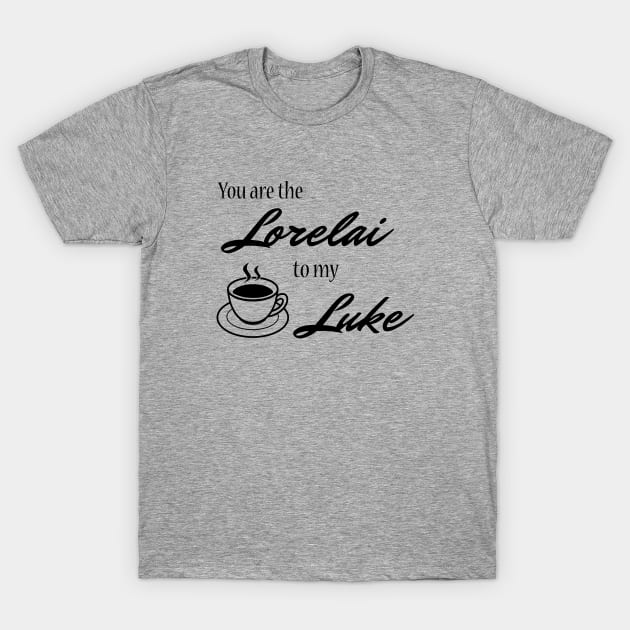 You are the Lorelai to my Luke T-Shirt by StarsHollowMercantile